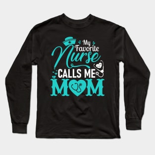 My Favorite Nurse Calls Me Mom - Nurse Mother Gift Long Sleeve T-Shirt